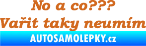 Samolepka No a co? Vařit taky neumím oříšková