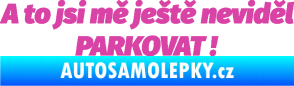 Samolepka A to jsi mě ještě neviděl PARKOVAT! růžová