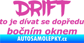 Samolepka Drift to je dívat se dopředu bočním oknem nápis růžová