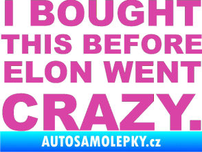 Samolepka I Bought This Before Elon Went Crazy 001 růžová