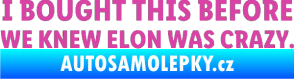 Samolepka I Bought This Before We Knew Elon Was Crazy  růžová