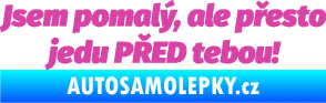 Samolepka Jsem pomalý, ale přesto jedu PŘED tebou! růžová