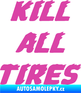Samolepka Kill all tires růžová