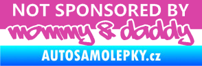 Samolepka Not sponsored by mommy a daddy nápis růžová