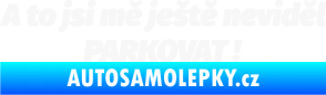 Samolepka A to jsi mě ještě neviděl PARKOVAT! bílá