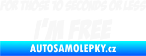 Samolepka For those 10 seconds or less I´m free nápis bílá