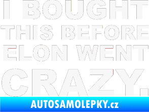 Samolepka I Bought This Before Elon Went Crazy 001 bílá