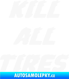 Samolepka Kill all tires bílá