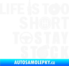 Samolepka Life is too short to stay stock bílá