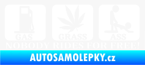 Samolepka Nobody rides for free! 001 Gas Grass Or Ass bílá