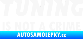 Samolepka Tuning is not a crime 001 nápis bílá