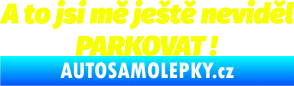 Samolepka A to jsi mě ještě neviděl PARKOVAT! Fluorescentní žlutá