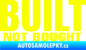Samolepka Built not bought Fluorescentní žlutá
