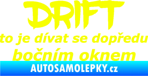 Samolepka Drift to je dívat se dopředu bočním oknem nápis Fluorescentní žlutá