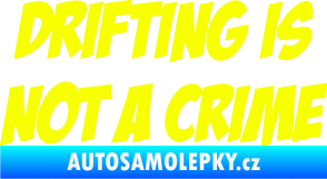 Samolepka Drifting is not a crime 001 nápis Fluorescentní žlutá