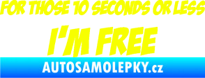 Samolepka For those 10 seconds or less I´m free nápis Fluorescentní žlutá