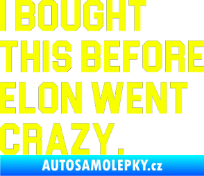 Samolepka I Bought This Before Elon Went Crazy 003 Fluorescentní žlutá