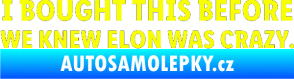 Samolepka I Bought This Before We Knew Elon Was Crazy  Fluorescentní žlutá