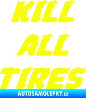 Samolepka Kill all tires Fluorescentní žlutá