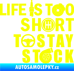 Samolepka Life is too short to stay stock Fluorescentní žlutá