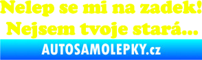 Samolepka Nelep se mi na zadek, nejsem tvoje stará 002 nápis Fluorescentní žlutá