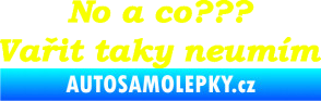 Samolepka No a co? Vařit taky neumím Fluorescentní žlutá