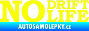 Samolepka No drift no life nápis Fluorescentní žlutá