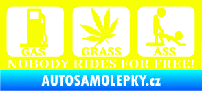 Samolepka Nobody rides for free! 001 Gas Grass Or Ass Fluorescentní žlutá