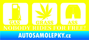 Samolepka Nobody rides for free! 002 Gas Grass Or Ass Fluorescentní žlutá