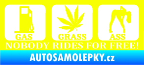 Samolepka Nobody rides for free! 003 Gas Grass Or Ass Fluorescentní žlutá