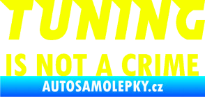 Samolepka Tuning is not a crime 001 nápis Fluorescentní žlutá