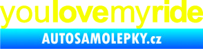 Samolepka You love my ride nápis Fluorescentní žlutá