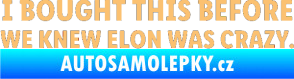 Samolepka I Bought This Before We Knew Elon Was Crazy  béžová