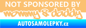 Samolepka Not sponsored by mommy a daddy nápis béžová