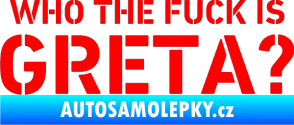 Samolepka Who the fuck is Greta? Fluorescentní červená