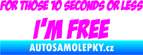 Samolepka For those 10 seconds or less I´m free nápis Fluorescentní růžová
