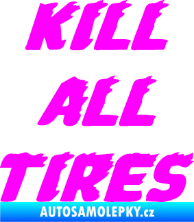 Samolepka Kill all tires Fluorescentní růžová