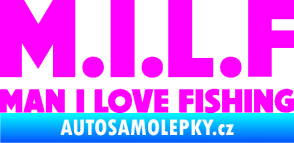 Samolepka Milf nápis man i love fishing Fluorescentní růžová