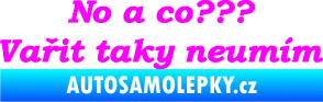 Samolepka No a co? Vařit taky neumím Fluorescentní růžová
