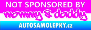 Samolepka Not sponsored by mommy a daddy nápis Fluorescentní růžová