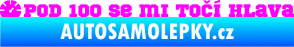 Samolepka Pod 100 se mi točí hlava 001 Fluorescentní růžová