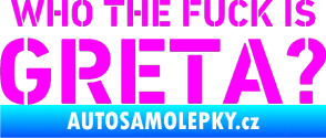 Samolepka Who the fuck is Greta? Fluorescentní růžová