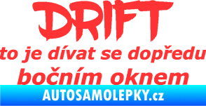 Samolepka Drift to je dívat se dopředu bočním oknem nápis světle červená