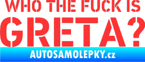 Samolepka Who the fuck is Greta? světle červená