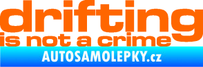 Samolepka Drifting is not a crime 003 nápis Fluorescentní oranžová
