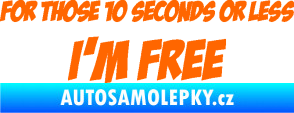 Samolepka For those 10 seconds or less I´m free nápis Fluorescentní oranžová