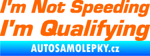 Samolepka I´m not speeding, i´m qualifying  002 nápis Fluorescentní oranžová