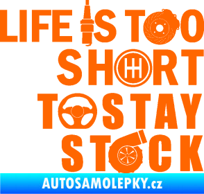 Samolepka Life is too short to stay stock Fluorescentní oranžová