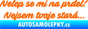 Samolepka Nelep se mi na prdel! Nejsem tvoje stará 001 nápis Fluorescentní oranžová
