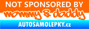Samolepka Not sponsored by mommy a daddy nápis Fluorescentní oranžová